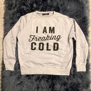 I Am Freaking Cold Grey Crewneck